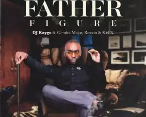DJ Kaygo - Father Figure Ft. Kid X, Reason & Gemini Major
